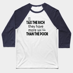 Tax The Rich Not The Poor, Equality Gift Idea, Poor People, Rich People Baseball T-Shirt